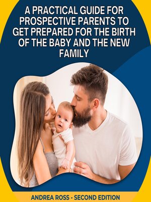 cover image of A Practical Guide for Prospective Parents to Get Prepared for the Birth of the Baby and the New Family